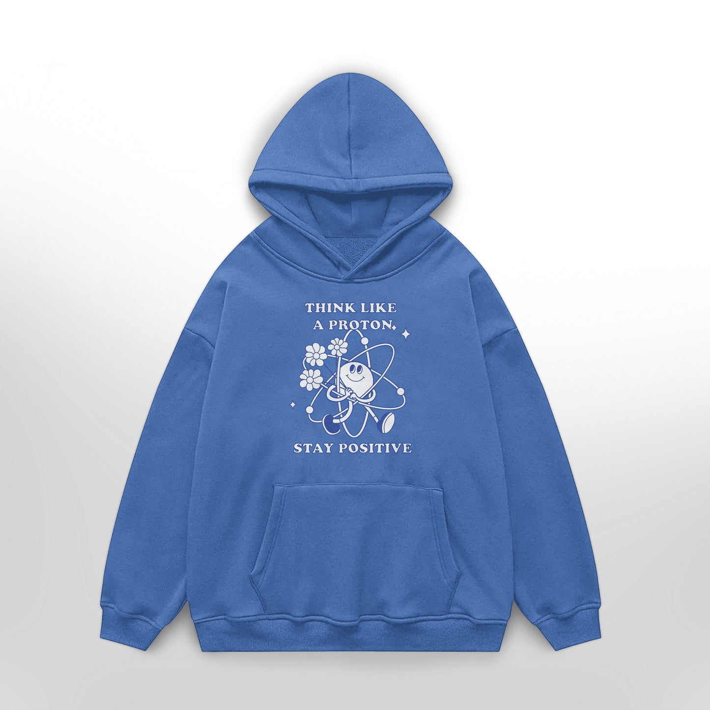 Think Like a Proton, Stay Positive Hoodie