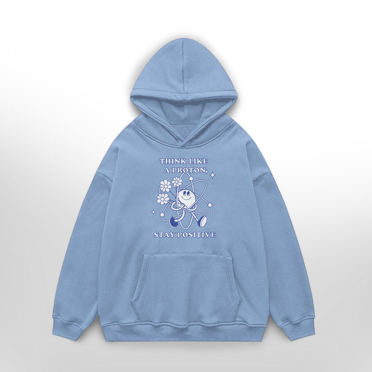 Think Like a Proton, Stay Positive Hoodie